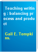 Teaching writing : balancing process and product