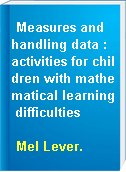 Measures and handling data : activities for children with mathematical learning difficulties