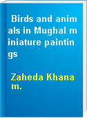 Birds and animals in Mughal miniature paintings