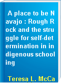 A place to be Navajo : Rough Rock and the struggle for self-determination in indigenous schooling