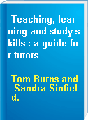 Teaching, learning and study skills : a guide for tutors