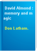 David Almond : memory and magic