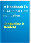 A Handbook For Technical Communication