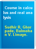 Course in calculus and real analysis