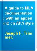A guide to MLA documentation : with an appendix on APA style