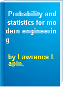 Probability and statistics for modern engineering