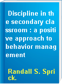 Discipline in the secondary classroom : a positive approach to behavior management