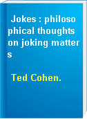 Jokes : philosophical thoughts on joking matters