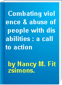 Combating violence & abuse of people with disabilities : a call to action