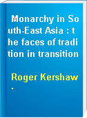 Monarchy in South-East Asia : the faces of tradition in transition