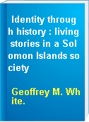 Identity through history : living stories in a Solomon Islands society