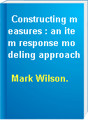 Constructing measures : an item response modeling approach