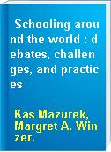 Schooling around the world : debates, challenges, and practices