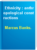 Ethnicity : anthropological constructions
