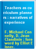 Teachers as curriculum planners : narratives of experience