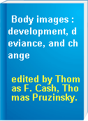 Body images : development, deviance, and change