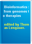 Bioinformatics : from genomes to therapies