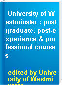 University of Westminster : postgraduate, post-experience & professional courses