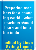 Preparing teachers for a changing world : what teachers should learn and be able to do