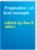 Pragmatics : critical concepts