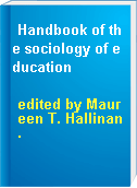 Handbook of the sociology of education