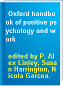 Oxford handbook of positive psychology and work