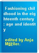 Fashioning childhood in the eighteenth century : age and identity
