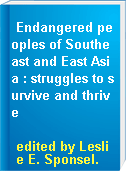 Endangered peoples of Southeast and East Asia : struggles to survive and thrive
