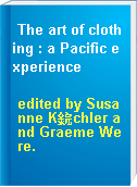 The art of clothing : a Pacific experience