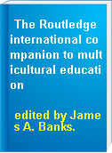 The Routledge international companion to multicultural education