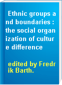 Ethnic groups and boundaries : the social organization of culture difference