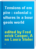 Tensions of empire : colonial cultures in a bourgeois world