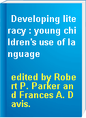 Developing literacy : young children