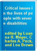 Critical issues in the lives of people with severe disabilities