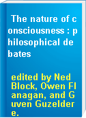 The nature of consciousness : philosophical debates