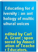 Educating for diversity : an anthology of multicultural voices