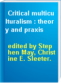 Critical multiculturalism : theory and praxis