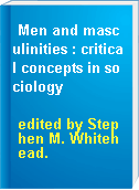 Men and masculinities : critical concepts in sociology