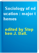 Sociology of education : major themes