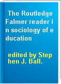 The RoutledgeFalmer reader in sociology of education