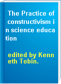 The Practice of constructivism in science education