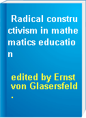 Radical constructivism in mathematics education