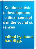 Southeast Asian development : critical concepts in the social sciences