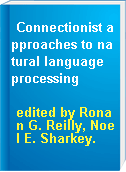 Connectionist approaches to natural language processing