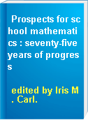 Prospects for school mathematics : seventy-five years of progress