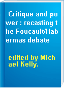 Critique and power : recasting the Foucault/Habermas debate