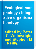 Ecological morphology : integrative organismal biology