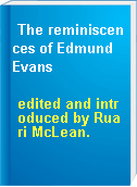 The reminiscences of Edmund Evans