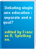 Debating single-sex education : separate and equal?
