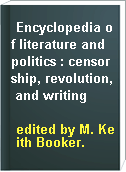 Encyclopedia of literature and politics : censorship, revolution, and writing